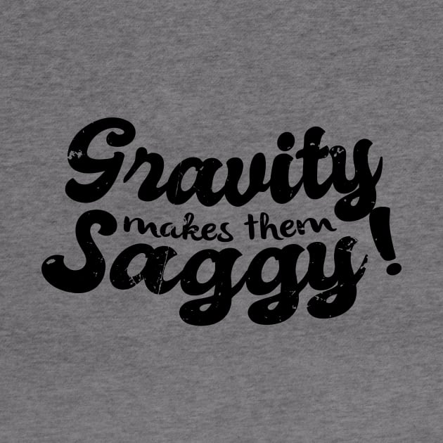 Gravity Makes Them Saggy Meme (v2) by bluerockproducts